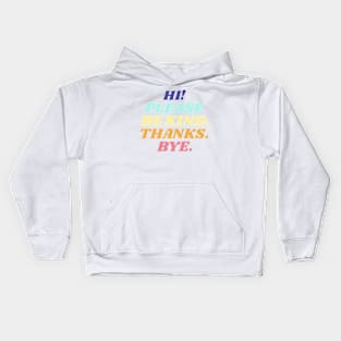 Hi! Please be kind. Thanks. Bye. Kids Hoodie